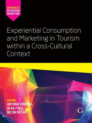 cover image of Experiential Consumption and Marketing in Tourism within a Cross-Cultural Context
